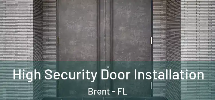 High Security Door Installation Brent - FL